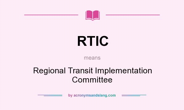 What does RTIC mean? It stands for Regional Transit Implementation Committee