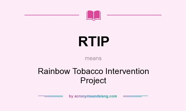 What does RTIP mean? It stands for Rainbow Tobacco Intervention Project