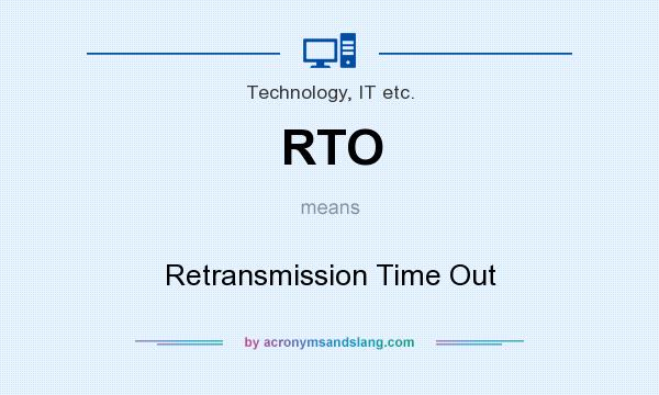 What does RTO mean? It stands for Retransmission Time Out