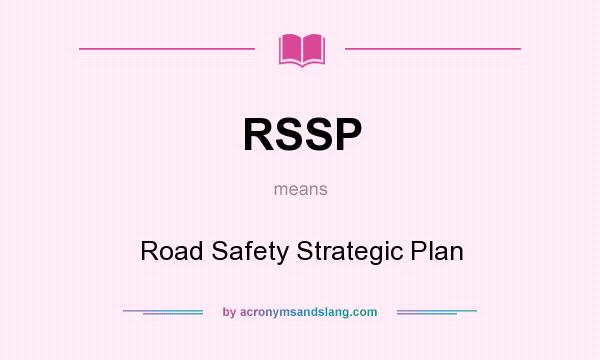 What does RSSP mean? It stands for Road Safety Strategic Plan