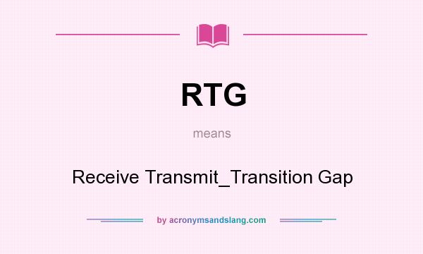 What does RTG mean? It stands for Receive Transmit_Transition Gap