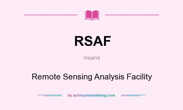 What does RSAF mean? It stands for Remote Sensing Analysis Facility
