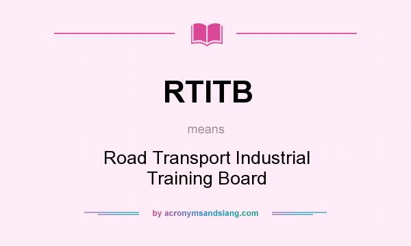 What does RTITB mean? It stands for Road Transport Industrial Training Board