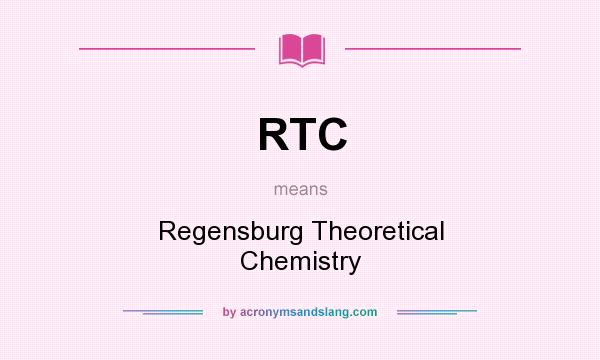 What does RTC mean? It stands for Regensburg Theoretical Chemistry