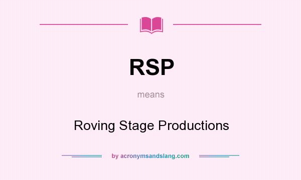 What does RSP mean? It stands for Roving Stage Productions