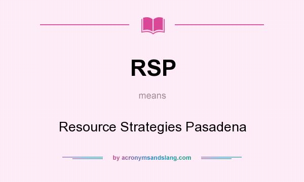 What does RSP mean? It stands for Resource Strategies Pasadena