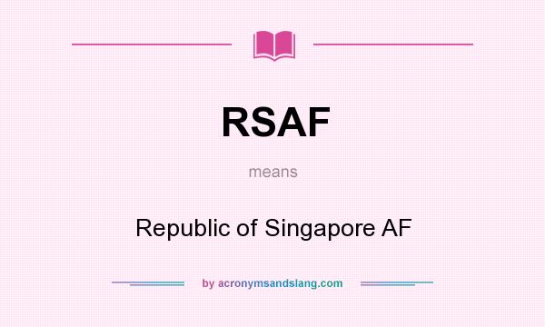 What does RSAF mean? It stands for Republic of Singapore AF