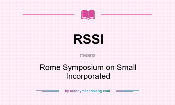 What does RSSI mean? It stands for Rome Symposium on Small Incorporated