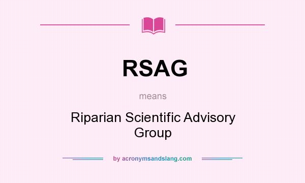 What does RSAG mean? It stands for Riparian Scientific Advisory Group