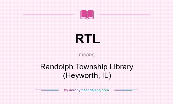 What does RTL mean? It stands for Randolph Township Library (Heyworth, IL)