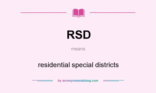 What does RSD mean? It stands for residential special districts