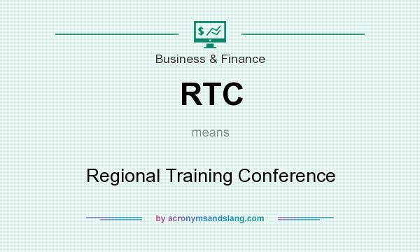 What does RTC mean? It stands for Regional Training Conference