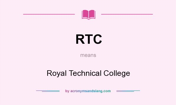What does RTC mean? It stands for Royal Technical College