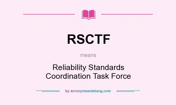 What does RSCTF mean? It stands for Reliability Standards Coordination Task Force