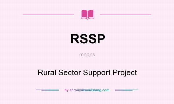 What does RSSP mean? It stands for Rural Sector Support Project