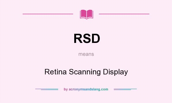 What does RSD mean? It stands for Retina Scanning Display