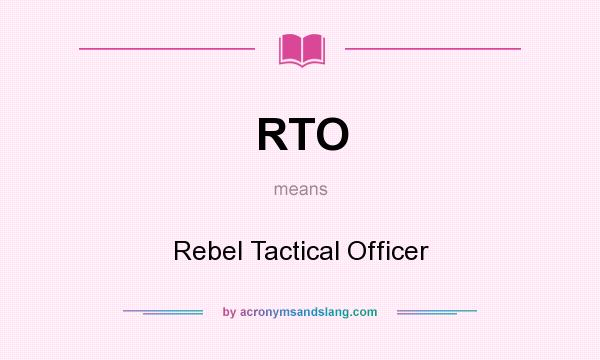 What does RTO mean? It stands for Rebel Tactical Officer