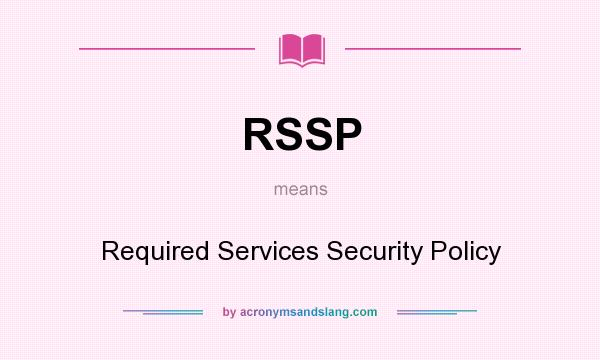 What does RSSP mean? It stands for Required Services Security Policy