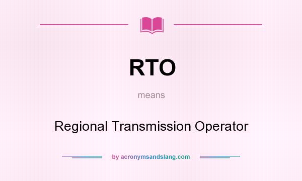 What does RTO mean? It stands for Regional Transmission Operator