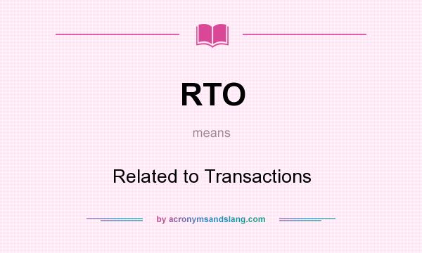 What does RTO mean? It stands for Related to Transactions