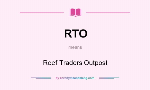 What does RTO mean? It stands for Reef Traders Outpost