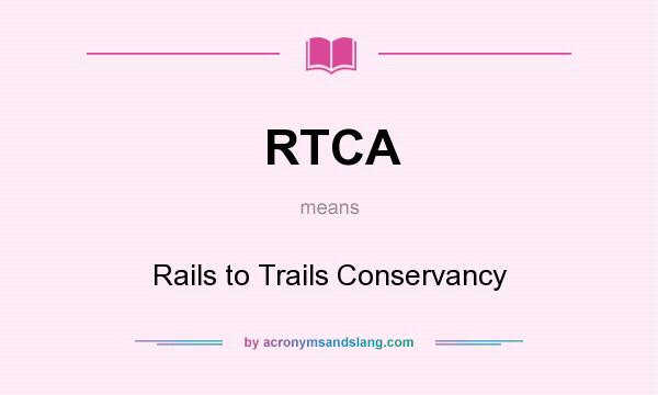 What does RTCA mean? It stands for Rails to Trails Conservancy