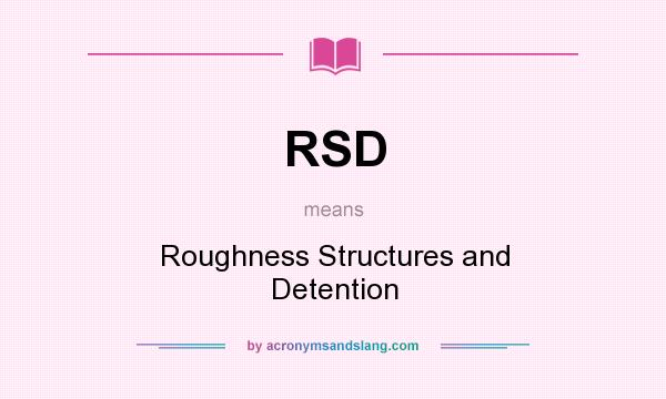 What does RSD mean? It stands for Roughness Structures and Detention