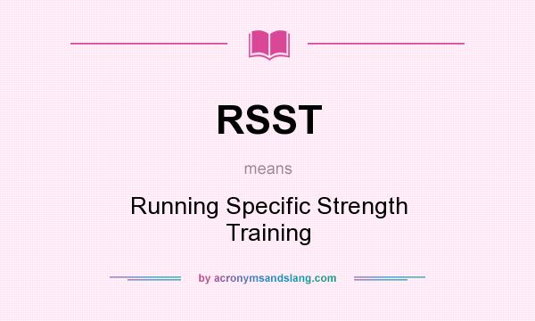 What does RSST mean? It stands for Running Specific Strength Training