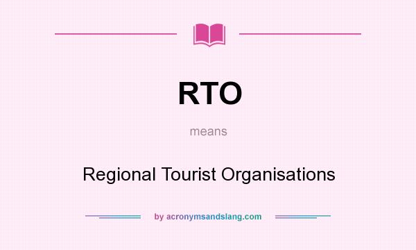 What does RTO mean? It stands for Regional Tourist Organisations
