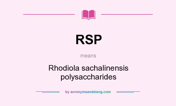 What does RSP mean? It stands for Rhodiola sachalinensis polysaccharides