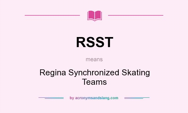 What does RSST mean? It stands for Regina Synchronized Skating Teams