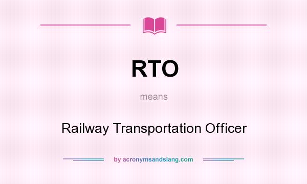 What does RTO mean? It stands for Railway Transportation Officer
