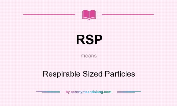 What does RSP mean? It stands for Respirable Sized Particles
