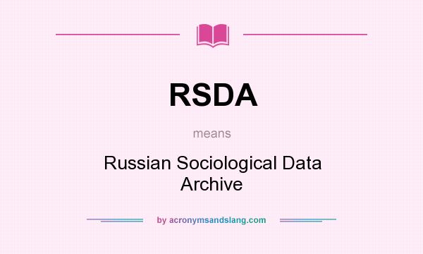 What does RSDA mean? It stands for Russian Sociological Data Archive