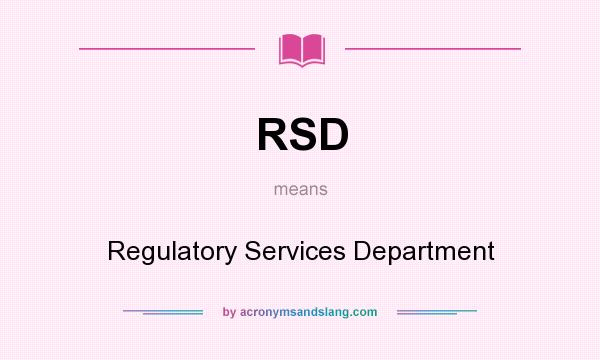What does RSD mean? It stands for Regulatory Services Department
