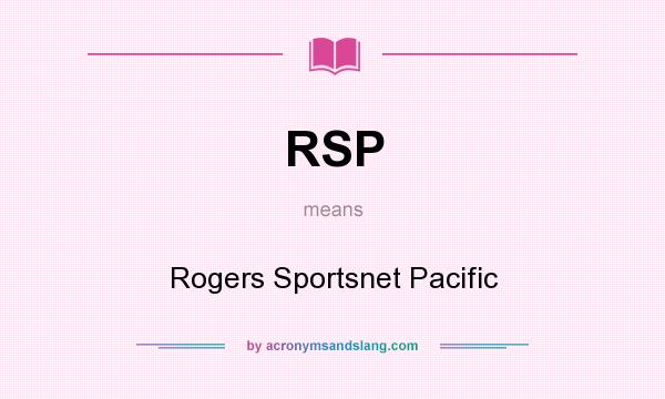 What does RSP mean? It stands for Rogers Sportsnet Pacific