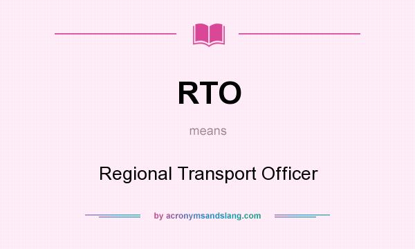 What does RTO mean? It stands for Regional Transport Officer
