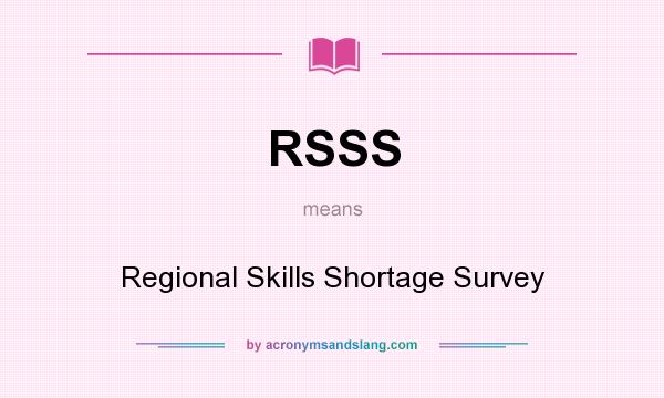 What does RSSS mean? It stands for Regional Skills Shortage Survey