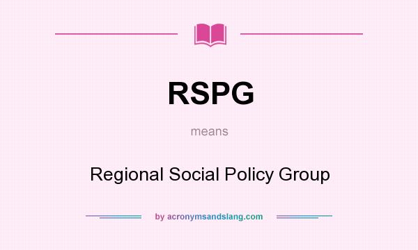 What does RSPG mean? It stands for Regional Social Policy Group