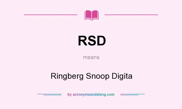 What does RSD mean? It stands for Ringberg Snoop Digita