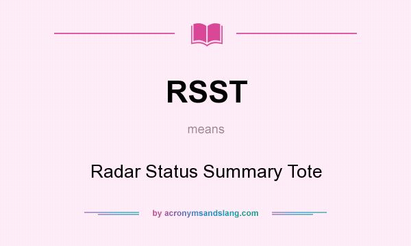 What does RSST mean? It stands for Radar Status Summary Tote