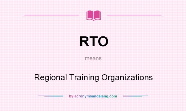 What does RTO mean? It stands for Regional Training Organizations