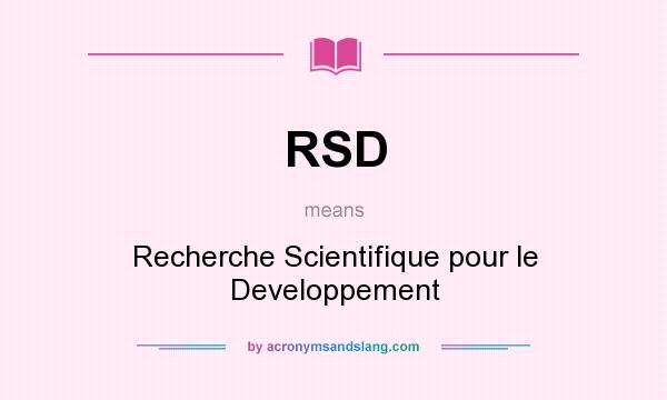 What does RSD mean? It stands for Recherche Scientifique pour le Developpement