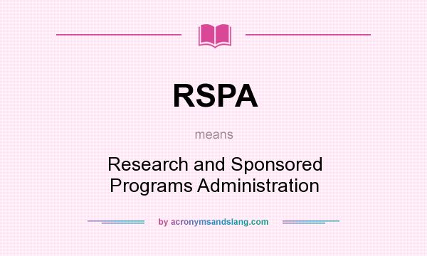 What does RSPA mean? It stands for Research and Sponsored Programs Administration