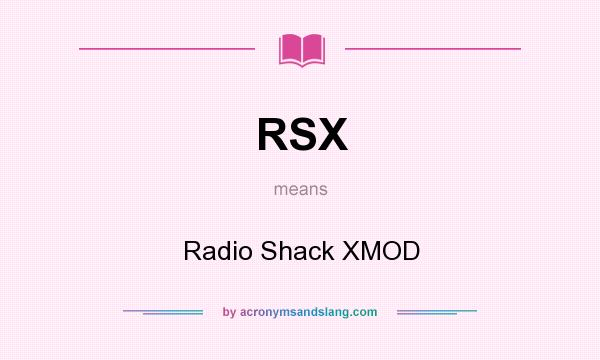 What does RSX mean? It stands for Radio Shack XMOD