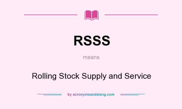 What does RSSS mean? It stands for Rolling Stock Supply and Service