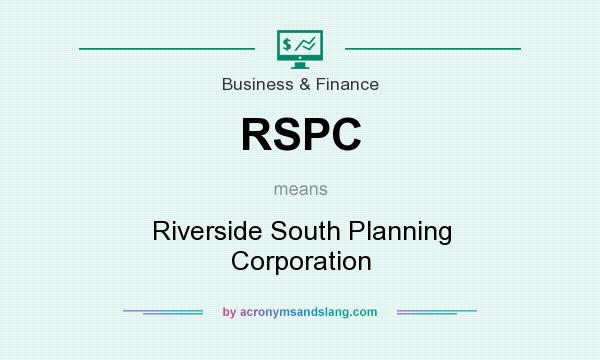 What does RSPC mean? It stands for Riverside South Planning Corporation