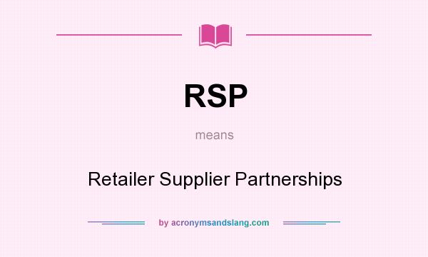 What does RSP mean? It stands for Retailer Supplier Partnerships