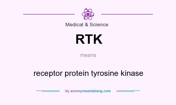 What does RTK mean? It stands for receptor protein tyrosine kinase