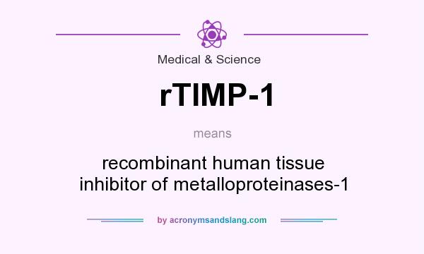 What does rTIMP-1 mean? It stands for recombinant human tissue inhibitor of metalloproteinases-1